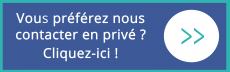 Vous préférez nous contacter en privé, cliquez-ici !